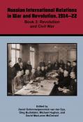Volume 8 | Russian International Relations in War and Revolution, 1914–22. Book 2: Revolution and Civil War 
